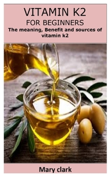 Paperback Vitamin K2 for Beginners: The meaning, Benefit and sources of vitamin k2 Book