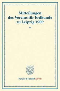 Mitteilungen Des Vereins Fur Erdkunde Zu Leipzig 1909