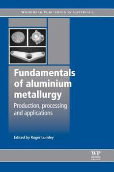 Hardcover Fundamentals of Aluminium Metallurgy: Production, Processing and Applications Book