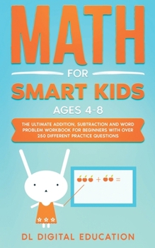 Paperback Math for Smart Kids - Ages 4-8: The Ultimate Addition, Subtraction and Word Problem Workbook for Beginners with Over 250 Different Practice Questions Book