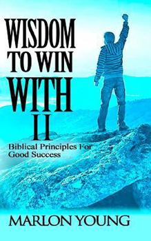 Paperback Wisdom To Win With II: Biblical Principles For Good Success Book