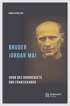 Paperback Bruder Jordan Mai: Sohn Des Ruhrgebiets Und Franziskaner [German] Book