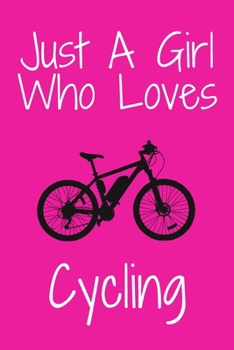 Paperback Just A Girl Who Loves Cycling: Notebook for Cycling Lovers, Great Gift for a Girl who likes Cycling, Birthday Gift Book: Lined Notebook 110 Pages, 6x Book