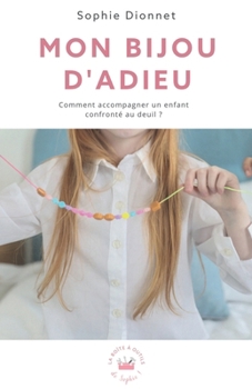 Paperback Mon bijou d'adieu: Comment accompagner un enfant confronté au deuil ? [French] Book