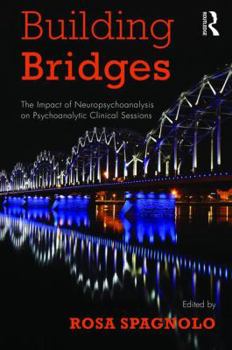 Paperback Building Bridges: The Impact of Neuropsychoanalysis on Psychoanalytic Clinical Sessions Book