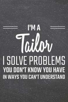 I'm a Tailor I Solve Problems You Don't Know You Have: Tailor Dot Grid Notebook, Planner or Journal | 110 Dotted Pages | Office Equipment, Supplies | Funny Tailor Gift Idea for Christmas or Birthday