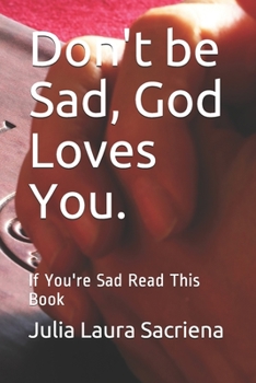 Paperback Don't be Sad, God Loves You.: If You're Sad Read This Book