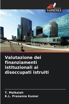 Valutazione dei finanziamenti istituzionali ai disoccupati istruiti (Italian Edition)