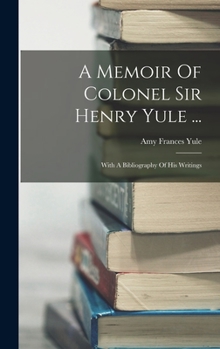 Hardcover A Memoir Of Colonel Sir Henry Yule ...: With A Bibliography Of His Writings Book