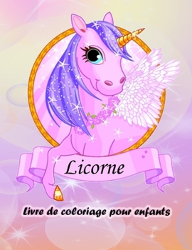 Paperback Livre de coloriage de licornes pour les enfants: Livre de coloriage de la licorne magique pour les garçons et les filles, les tout-petits et les enfan [French] Book