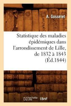 Paperback Statistique Des Maladies Épidémiques Dans l'Arrondissement de Lille, de 1832 À 1843 (Éd.1844) [French] Book