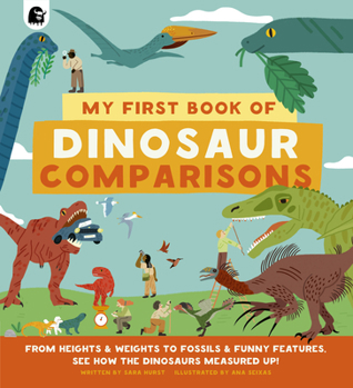 Hardcover My First Book of Dinosaur Comparisons: From Heights and Weights to Fossils and Funny Features: See How the Dinosaurs Measured Up! Book