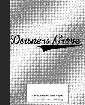 Paperback College Ruled Line Paper: DOWNERS GROVE Notebook Book