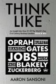 Paperback Think Like: An Insight Into How 21 of the World's Top 21st Century Business Leaders Think & Win Book