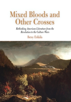 Hardcover Mixed Bloods and Other Crosses: Rethinking American Literature from the Revolution to the Culture Wars Book