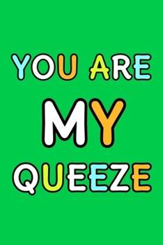 You Are My Queeze: Cute Romantic Valentines Day Notebook, Journal Gift For Bf, Gf, Couples, Lovers, Wife and Hubby.