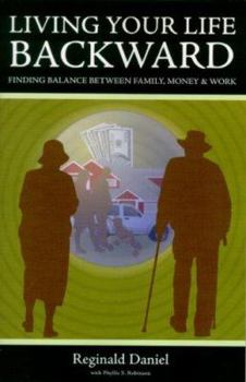 Paperback Living Your Life Backward: Finding Balance Between Family, Money & Work Book