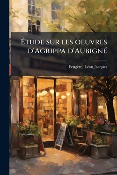 Paperback Étude sur les oeuvres d'Agrippa d'Aubigné [French] Book