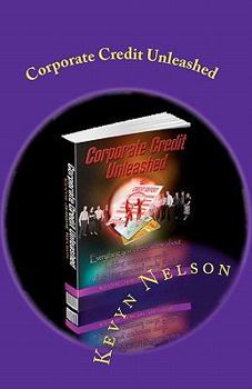 Paperback Corporate Credit Unleashed: Everything you better know about building corporate credit when your personal credit sucks Book