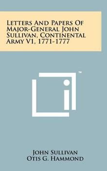 Hardcover Letters And Papers Of Major-General John Sullivan, Continental Army V1, 1771-1777 Book