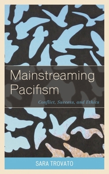 Hardcover Mainstreaming Pacifism: Conflict, Success, and Ethics Book