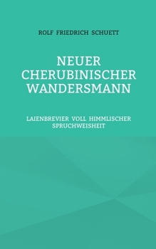 Neuer Cherubinischer Wandersmann: Laienbrevier voll himmlischer Spruchweisheit