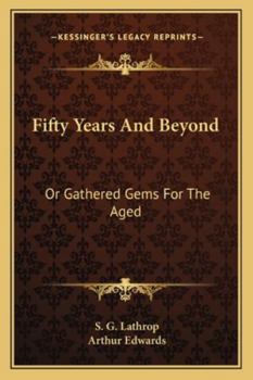 Paperback Fifty Years And Beyond: Or Gathered Gems For The Aged Book