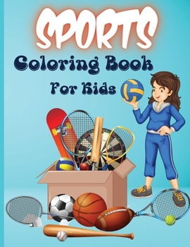 Sports Coloring Book For Kids: Football, Baseball, Soccer, Basketball and Many More!