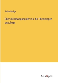Paperback Über die Bewegung der Iris: für Physiologen und Ärzte [German] Book