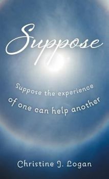 Hardcover Suppose: Suppose the Experience of One Can Help Another Book