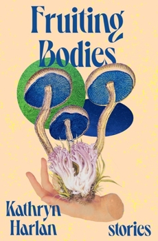 Hardcover Fruiting Bodies: Stories Book