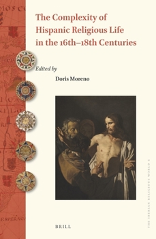 Hardcover The Complexity of Hispanic Religious Life in the 16th-18th Centuries Book