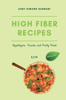 Paperback High-Fiber Recipes: 50 Delicious Recipes of Appetizers, Snacks, and Party Foods. Nuts, Combinations, and Breakfast Grains that are Surely Book