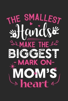 The smallest hands make the biggest mark on mom's heart: Paperback Book With Prompts About What I Love About Mom/ Mothers Day/ Birthday Gifts From Son/Daughter