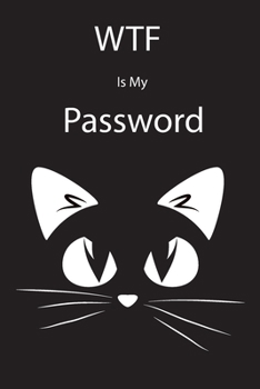 Paperback WTF Is My Password: Password Logbook, Internet Websites and Passwords, Password Journal, Black Cat Design Book