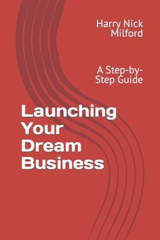 Paperback Launching Your Dream Business: A Step-by-Step Guide Book