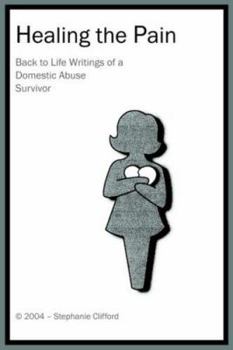 Paperback Healing the Pain: Back to Life Writings of a Domestic Abuse Survivor Book