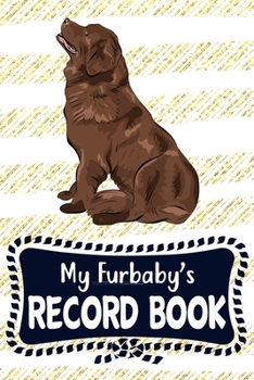My Furbaby's Record Book: Cute Newfoundland Dog Puppy Pet Vaccination, Immunization, Health Wellness Record Journal, Appointment Organizer For Dog Owners and Puppy Lovers