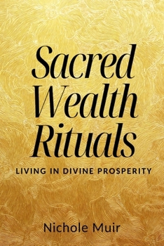 Sacred Wealth Rituals: Living in Divine Prosperity