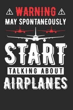 Warning May Spontaneously Start Talking About Airplanes: Funny Airplane Pilot Composition Notebook for Aircraft Lovers. Wide Ruled Blank Lined paper. ... 6x9 120 pages (60 sheets). Gift for Aviator