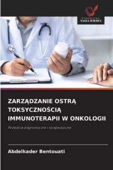ZarzAdzanie OstrA ToksycznoSciA Immunoterapii W Onkologii (Polish Edition)