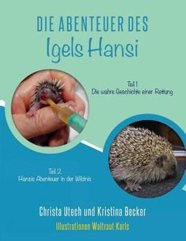 Paperback Die Abenteuer des Igels Hansi: Teil 1 Die wahre Geschichte einer Rettung, Teil 2 Hansis Abenteuer in der Wildnis [German] Book