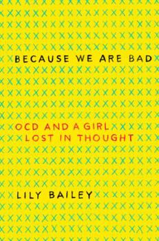 Hardcover Because We Are Bad: OCD and a Girl Lost in Thought Book