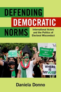 Paperback Defending Democratic Norms: International Actors and the Politics of Electoral Misconduct Book
