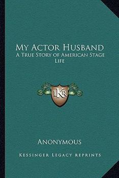 Paperback My Actor Husband: A True Story of American Stage Life Book