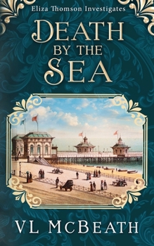 Death by the Sea: An Eliza Thomson Investigates Murder Mystery - Book #6 of the Eliza Thomson Investigates