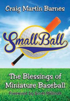 Paperback Small Ball: The Blessings of Miniature Baseball Book