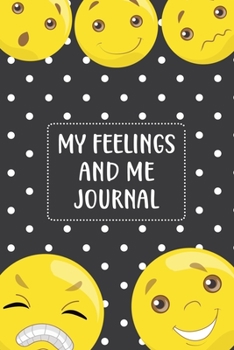 My Feelings and Me Journal: Feelings Journal for Kids - Help Your Child Express Their Emotions Through Writing, Drawing, and Sharing - Reduce Anxiety, ... Cute Emoji Cover Design (My Feelings Journal)