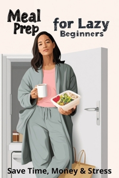 Paperback Meal Prep for Lazy Beginners: Save Time, Money & Stress Book