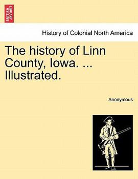 Paperback The history of Linn County, Iowa. ... Illustrated. Book